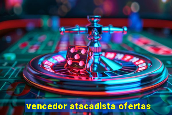 vencedor atacadista ofertas